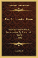 Eva, A Historical Poem: With Illustrative Notes, Accompanied By Some Lyric Poems (1816)