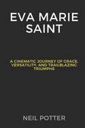Eva Marie Saint: A Cinematic Journey of Grace, Versatility, and Trailblazing Triumphs