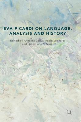 Eva Picardi on Language, Analysis and History - Coliva, Annalisa (Editor), and Leonardi, Paolo (Editor), and Moruzzi, Sebastiano (Editor)