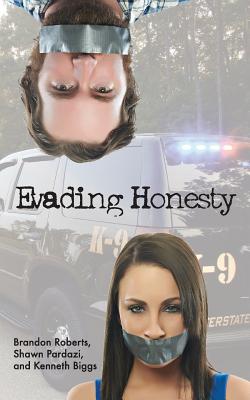 Evading Honesty - Pardazi, Shawn, and Biggs, Kenneth, and Roberts, Brandon