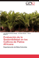 Evaluacion de La Sostenibilidad En Los Cultivos de Palma Africana