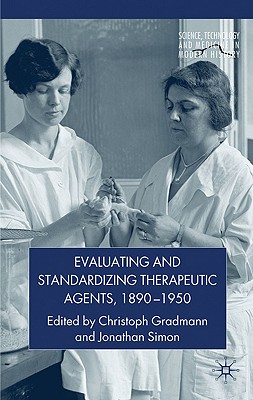 Evaluating and Standardizing Therapeutic Agents, 1890-1950 - Gradmann, C (Editor), and Simon, J (Editor)