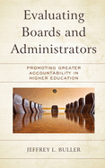 Evaluating Boards and Administrators: Promoting Greater Accountability in Higher Education