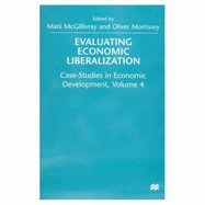 Evaluating Economic Liberalization: Case-Studies in Economic Development, Volume 4 - McGillivray, Mark (Editor), and Morrissey, Oliver (Editor)