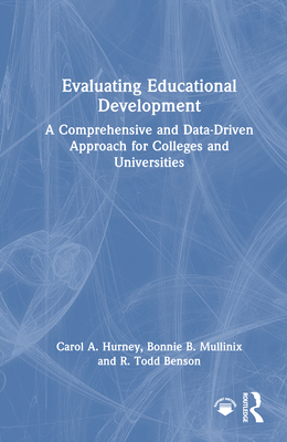Evaluating Educational Development: A Comprehensive and Data-Driven Approach for Colleges and Universities - Hurney, Carol A, and Mullinix, Bonnie B, and Benson, R Todd