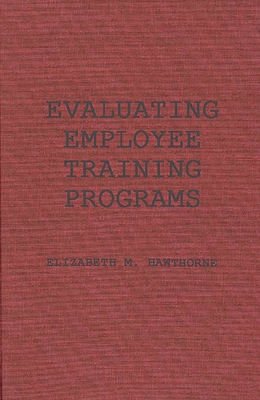 Evaluating Employee Training Programs: A Research-Based Guide for Human Resources Managers - Hawthorne, Elizabeth Manning