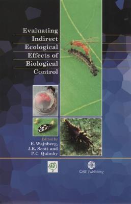 Evaluating Indirect Ecological Effects of Biological Control - Wajnberg, Eric, and Scott, John K, and Quimby, Paul C