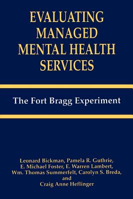 Evaluating Managed Mental Health Services: The Fort Bragg Experiment - Bickman, Leonard, Professor, and Breda, C S, and Foster, E M