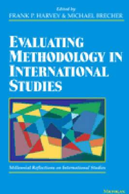 Evaluating Methodology in International Studies - Harvey, Frank P, Professor (Editor), and Brecher, Michael (Editor)