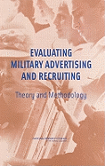 Evaluating Military Advertising and Recruiting: Theory and Methodology - National Research Council, and Division of Behavioral and Social Sciences and Education, and Board on Behavioral Cognitive...