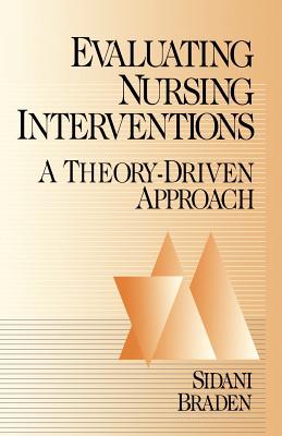 Evaluating Nursing Interventions: A Theory-Driven Approach - Sidani, Souraya, and Braden, Carrie Jo