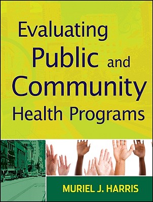 Evaluating Public and Community Health Programs - Harris, Muriel J