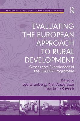 Evaluating the European Approach to Rural Development: Grass-roots Experiences of the LEADER Programme - Granberg, Leo, and Andersson, Kjell