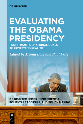 Evaluating the Obama Presidency: From Transformational Goals to Governing Realities - Bose, Meena (Editor), and Fritz, Paul (Editor)