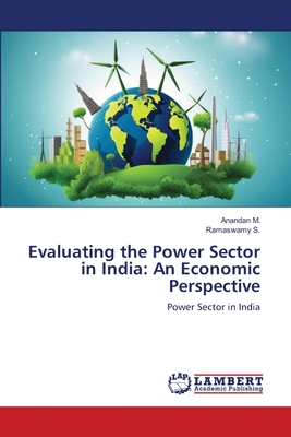 Evaluating the Power Sector in India: An Economic Perspective - M, Anandan, and S, Ramaswamy
