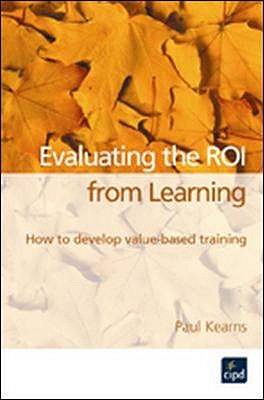 Evaluating the Roi from Learning: How to Develop Value-Based Training - Kearns, Paul