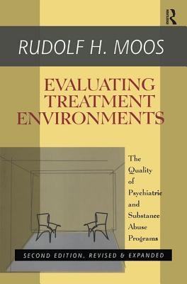 Evaluating Treatment Environments: The Quality of Psychiatric and Substance Abuse Programs - Moos, Rudolf H.