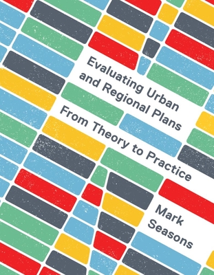 Evaluating Urban and Regional Plans: From Theory to Practice - Seasons, Mark