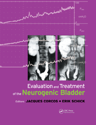 Evaluation and Treatment of the Neurogenic Bladder - Corcos, Jacques (Editor), and Schick, Eric (Editor)