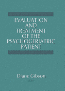 Evaluation and Treatment of the Psychogeriatric Patient