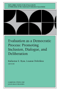 Evaluation as a Democratic Process: Promoting Inclusion, Dialogue, and Deliberation: New Directions for Evaluation, Number 85