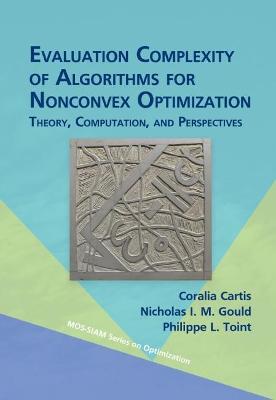Evaluation Complexity of Algorithms for Nonconvex Optimization: Theory, Computation, and Perspectives - Cartis, Coralia, and Gould, Nicholas I. M., and Toint, Philippe L.