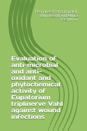 Evaluation of Anti-Microbial and Anti-Oxidant and Phytochemical Activity of Eupatorium Triplinerve Vahl Against Wound Infections