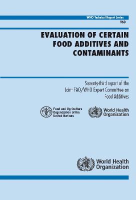 Evaluation of Certain Food Additives and Contaminants: Seventy-Third Report of the Joint Fao/Who Expert Committee on Food Additives - World Health Organization
