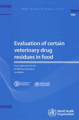 Evaluation of Certain Veterinary Drug Residues in Food: Seventy-eighth Report of the Joint FAO/WHO Expert Committee on Food Additives - World Health Organization