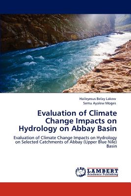 Evaluation of Climate Change Impacts on Hydrology on Abbay Basin - Lakew, Haileyesus Belay, and Moges, Semu Ayalew