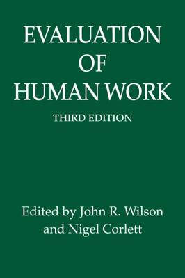 Evaluation of Human Work, 3rd Edition - Wilson, John R (Editor), and Corlett, Nigel (Editor)