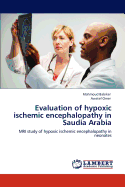 Evaluation of Hypoxic Ischemic Encephalopathy in Saudia Arabia
