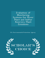 Evaluation of Monitoring Systems for Power Plant and Sulfur Recovery Plant Emissions - Scholar's Choice Edition