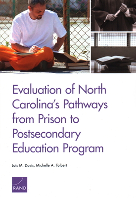 Evaluation of North Carolina's Pathways from Prison to Postsecondary Education Program - Davis, Lois M, and Tolbert, Michelle A