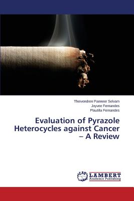 Evaluation of Pyrazole Heterocycles against Cancer - A Review - Panneer Selvam Theivendren, and Fernandes Joyvee, and Fernandes Plautilla