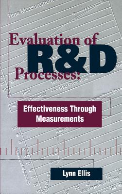 Evaluation of R&D Processes: Effectiveness Through Measurements - Ellis, Lynn W