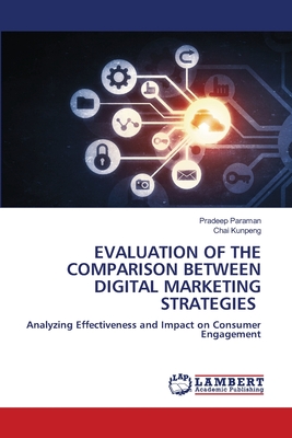 Evaluation of the Comparison Between Digital Marketing Strategies - Paraman, Pradeep, and Kunpeng, Chai