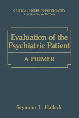 Evaluation of the Psychiatric Patient: A Primer - Halleck, Seymour L