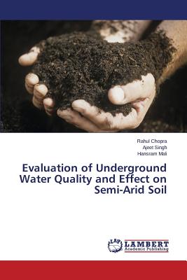 Evaluation of Underground Water Quality and Effect on Semi-Arid Soil - Chopra Rahul, and Singh Ajeet, and Mali Hansram