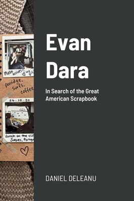 Evan Dara: In Search of the Great American Scrapbook - Deleanu, Daniel