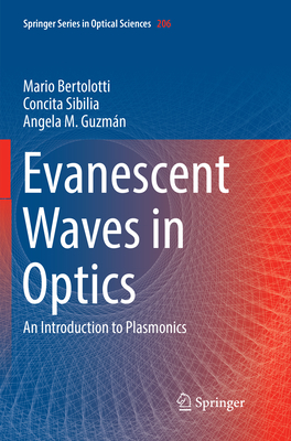 Evanescent Waves in Optics: An Introduction to Plasmonics - Bertolotti, Mario, and Sibilia, Concita, and M. Guzman, Angela