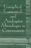 Evangelical, Ecumenical, and Anabaptist Missiologies in Conversation: Essays in Honor of Wilbert R. Shenk