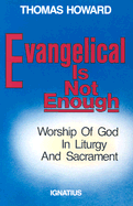 Evangelical is Not Enough: Worship of God in Liturgy and Sacrament
