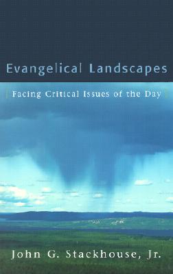 Evangelical Landscapes: Facing Critical Issues of the Day - Stackhouse, John G, Jr.