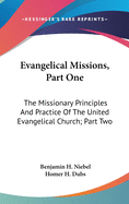 Evangelical Missions, Part One: The Missionary Principles And Practice Of The United Evangelical Church; Part Two: A Venture Of Faith A History Of China Mission (1919)