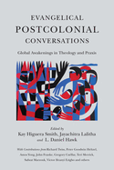 Evangelical Postcolonial Conversations: Global Awakenings in Theology and Praxis