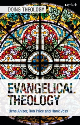 Evangelical Theology - Anizor, Uche, and Price, Robert B, and Voss, Hank