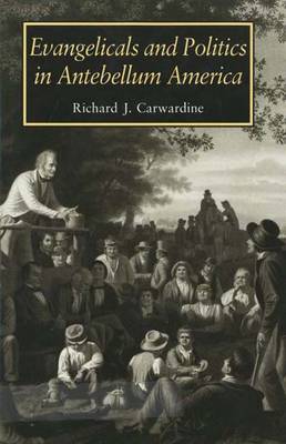 Evangelicals and Politics in Antebellum America - Carwardine, Richard, President