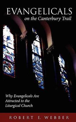 Evangelicals on the Canterbury Trail - Webber, Robert E, Th.D.