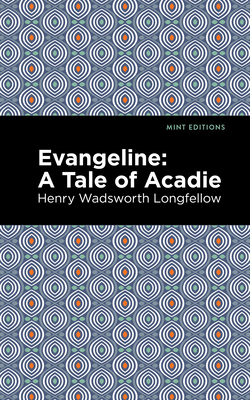 Evangeline: A Tale of Acadie - Longfellow, Henry Wadsworth, and Editions, Mint (Contributions by)